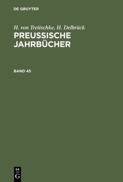 H. von Treitschke; H. Delbr ck: Preu ische Jahrb cher. Band 45 by H. von Treitschke