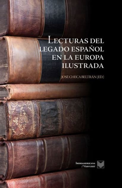 Lecturas del legado español en la Europa ilustrada by José] (ed.) Checa Beltrán