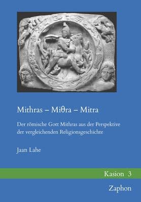 Mithras - Miθra - Mitra: Der romische Gott Mithras aus der Perspektive der vergleichenden Religionsgeschichte by Jaan Lahe