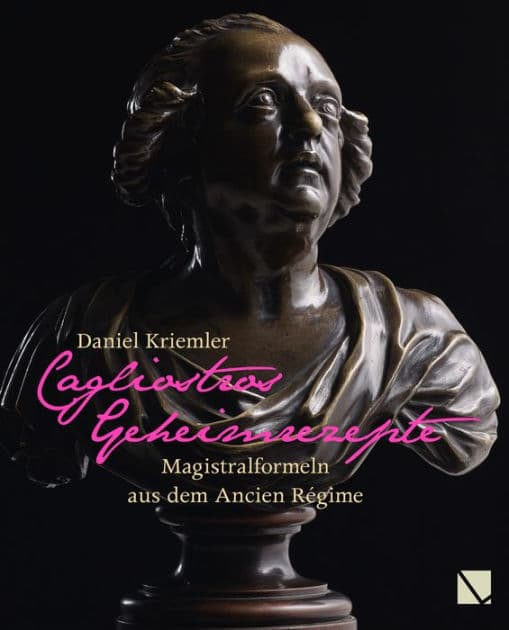 Cagliostros Geheimrezepte: Magistralformeln aus dem Ancien Regime by Daniel Kriemler
