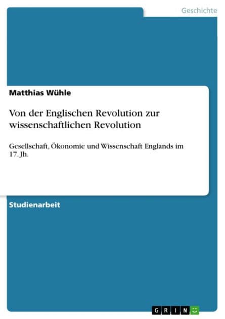 Von der Englischen Revolution zur wissenschaftlichen Revolution: Gesellschaft, Ökonomie und Wissenschaft Englands im 17. Jh. by Matthias Wühle