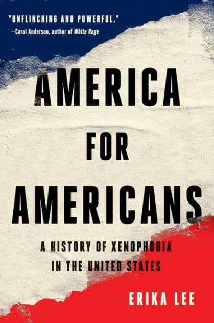 America for Americans: A History of Xenophobia in the United States by Erika Lee