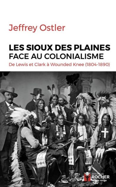 Les Sioux des Plaines face au colonialisme: De Lewis et Clark à Wounded Knee (1804-1890) by Jeffrey Ostler