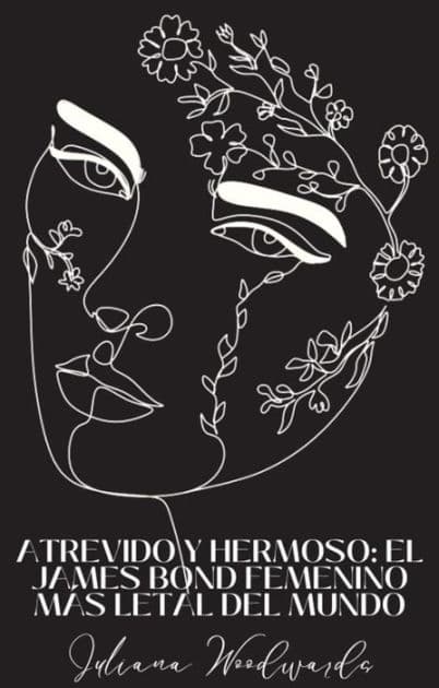 Atrevido y hermoso: el James Bond femenino más letal del mundo by Woodwards Juliana