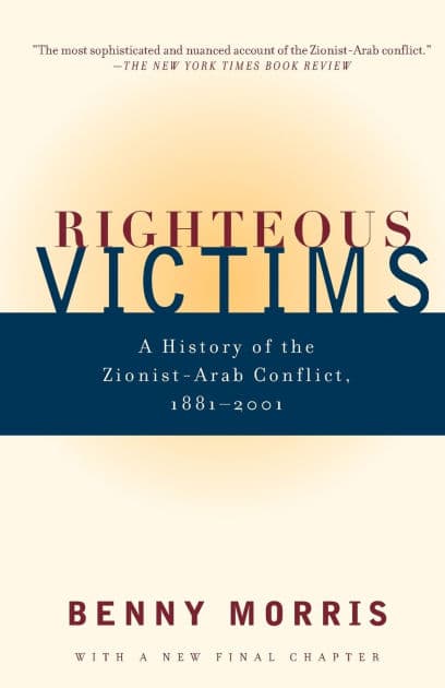 Righteous Victims: A History of the Zionist-Arab Conflict, 1881-2001 by Benny Morris