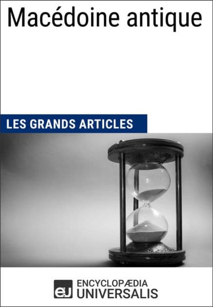 Macédoine antique: Les Grands Articles d'Universalis by Encyclopaedia Universalis