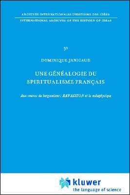 Une généalogie du spiritualisme français: Aux sources du bergsonisme: Ravaisson et la métaphysique by Dominique Janicaud