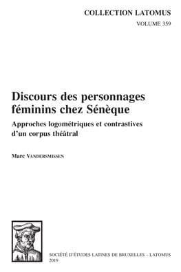 Discours des personnages feminins chez Seneque: Approches logometriques et contrastives d'un corpus theatral by M. Vandersmissen