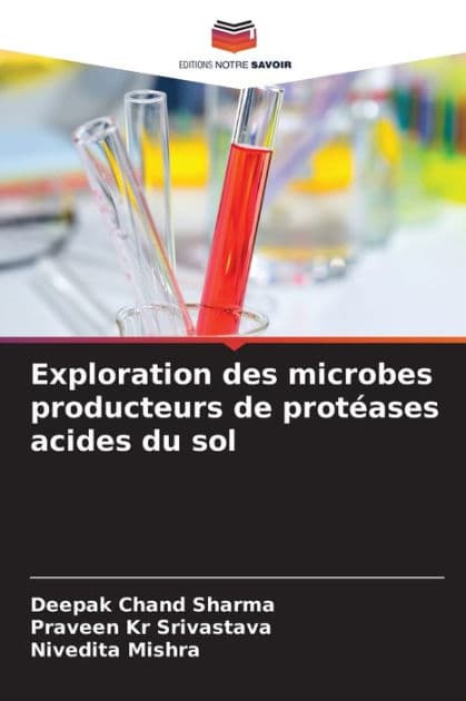 Exploration des microbes producteurs de protï¿½ases acides du sol by Deepak Chand Sharma
