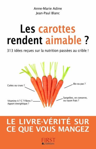 Les carottes rendent aimable ? 313 idées reçues sur la nutrition by Jean-Paul Blanc