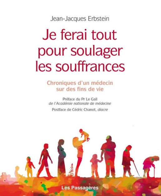 Je ferai tout pour soulager les souffrances: Chroniques d'un médecin sur des fins de vie by Jean-Jacques Erbstein