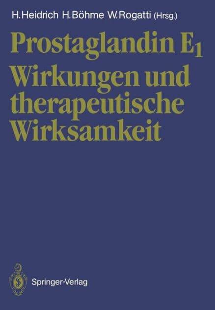 Prostaglandin E1: Wirkungen und therapeutische Wirksamkeit by Heinz Heidrich