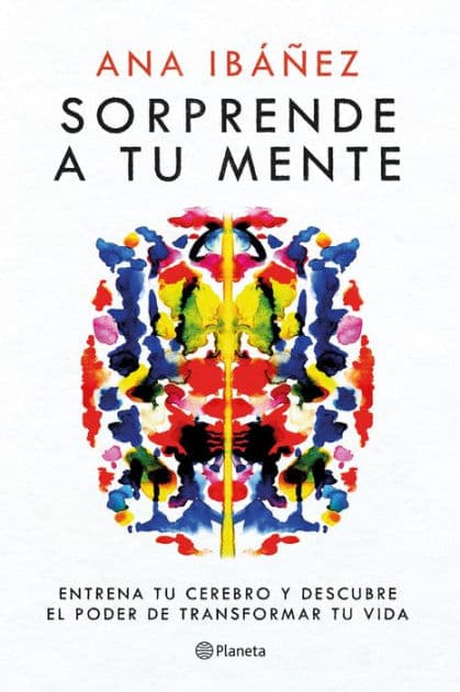 Sorprende a tu mente: Entrena tu cerebro y descubre el poder de transformar tu vida / Surprise Your Mind: Train Your Brain... by Ana Ib ez