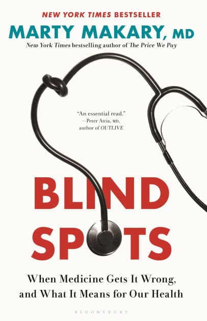 Blind Spots: When Medicine Gets It Wrong, and What It Means for Our Health by Marty Makary M.D.