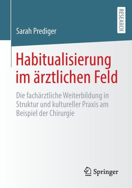 Habitualisierung im ärztlichen Feld: Die fachärztliche Weiterbildung in Struktur und kultureller Praxis am Beispiel der Chirurgie by Sarah Prediger