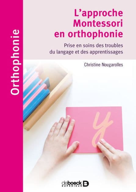 L'approche Montessori en orthophonie : Prise en soins des troubles du langage et des apprentissages by Christine Nougarolles