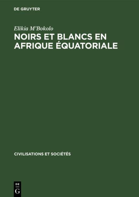 Noirs et Blancs en Afrique Équatoriale: Les sociétés côtières et da pénétration française (vers 1820-1874) by Elikia M'Bokolo