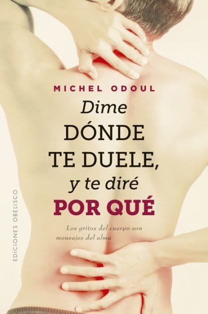 Dime dónde te duele y te diré por qué by Michel Odoul