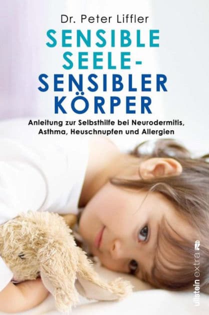 Sensible Seele, sensibler Körper: Anleitung zur Selbsthilfe bei Neurodermitis, Asthma, Heuschnupfen und Allergien by Peter Liffler
