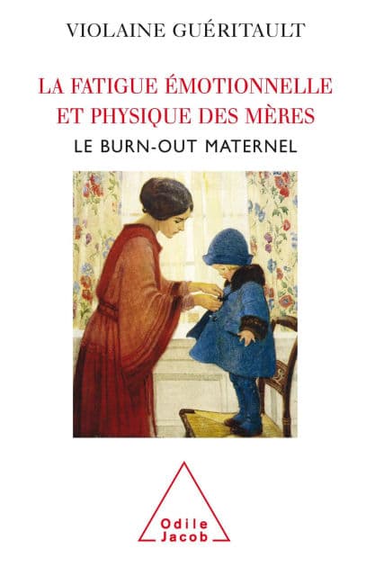 La Fatigue émotionnelle et physique des mères: Le burn-out maternel by Violaine Guéritault