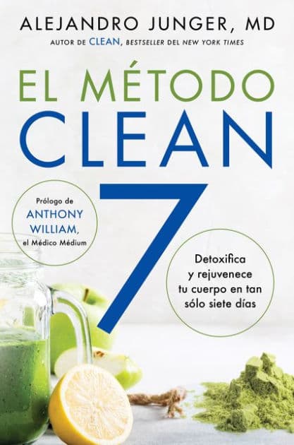 CLEAN 7  El Método Clean 7 (Spanish edition): Detoxifica y rejuvenece tu cuerpo en tan sólo siete días by Alejandro Junger
