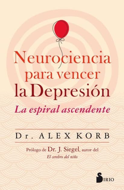 Neurociencia para vencer la depresión by Alex Korb