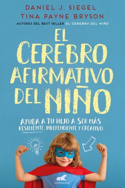 El cerebro afirmativo del niño: Ayuda a tu hijo a ser más resiliente, autónomo y creativo / The Yes Brain by Daniel J. Siegel M.D.