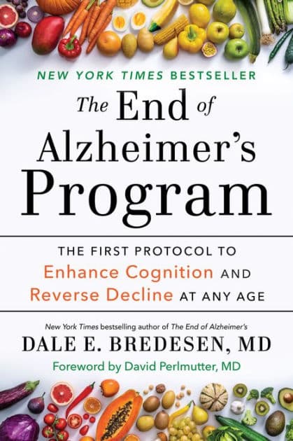 The End of Alzheimer's Program: The First Protocol to Enhance Cognition and Reverse Decline at Any Age by Dale Bredesen