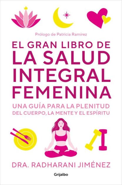 El gran libro de la salud integral femenina: Una guía para la plenitud del cuerp o, la mente y el espíritu / The Big Book of Comprehensive Women's Health by Radharani Jimenez