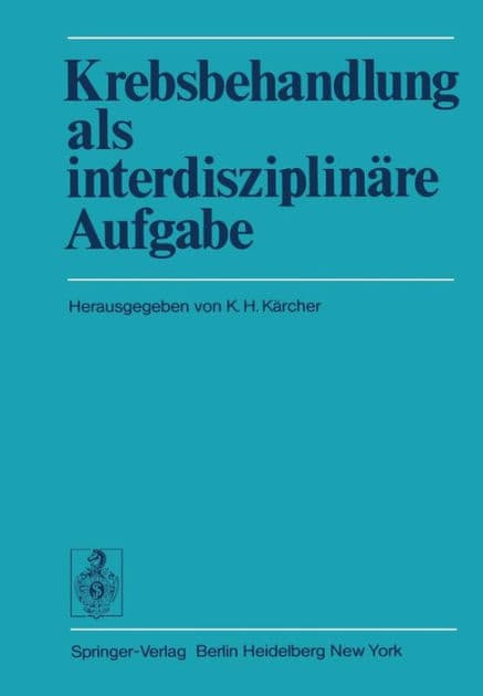 Krebsbehandlung als interdisziplinï¿½re Aufgabe: Beitrï¿½ge des Wiener Arbeitskreises fï¿½r Geschwulstbehandlung by K.H. Kïrcher