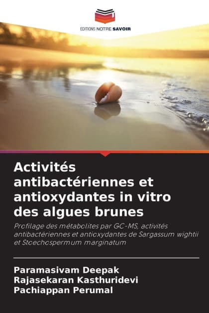 Activitï¿½s antibactï¿½riennes et antioxydantes in vitro des algues brunes by Paramasivam Deepak