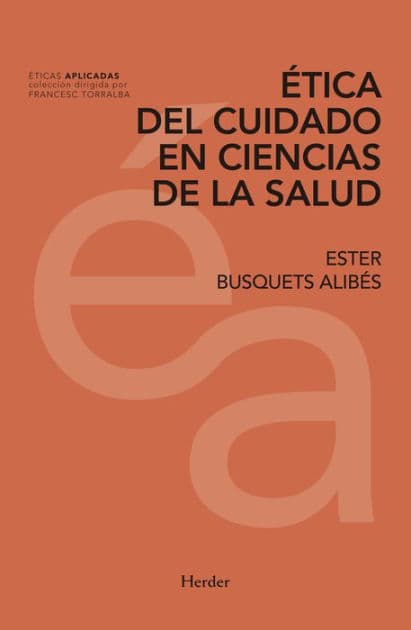 Etica del cuidado en ciencias de la salud by Ester Busquets Alibés