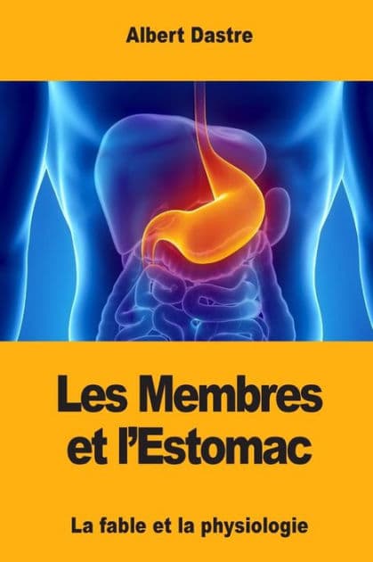 Les Membres et l'Estomac: La fable et la physiologie by Albert Dastre