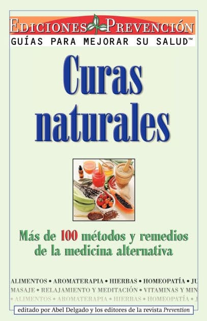 Curas Naturales: Mas de 100 metodos y remedios de la medicina alternativa by Abel Delgado