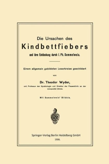 Die Ursachen des Kindbettfiebers und ihre Entdeckung durch I. Ph. Semmelweis: Einem allgemein gebildeten Leserkreise geschildert by Theodor Wyder