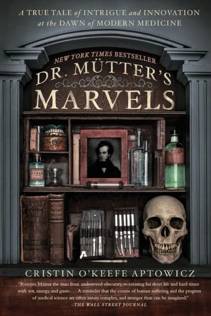 Dr. Mutter's Marvels: A True Tale of Intrigue and Innovation at the Dawn of Modern Medicine by Cristin O'Keefe Aptowicz