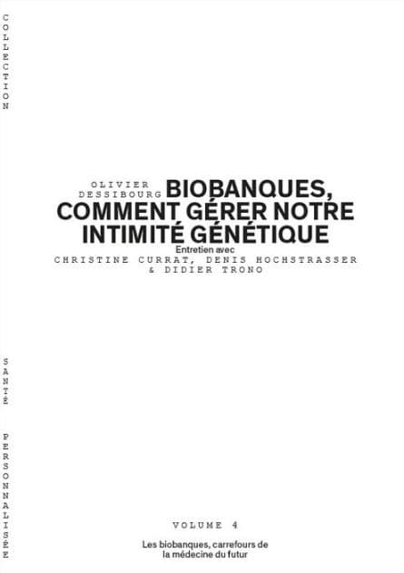 Biobanques, comment gérer notre intimité génétique - Volume 4/6: Les biobanques, carrefours de la médecine du futur by Olivier Dessibourg