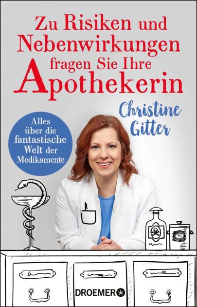 Zu Risiken und Nebenwirkungen fragen Sie Ihre Apothekerin: Alles über die fantastische Welt der Medikamente by Christine Gitter