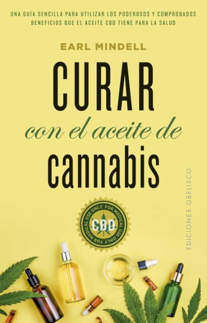 Curar con el aceite de cannabis by EARL MINDELL