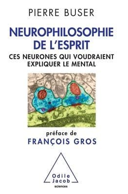 Neurophilosophy of the Brain: Neurons That Aspire to Explain the Mind / Neurophilosophie de l'esprit: Ces neurones qui voudraient expliquer le mental by Pierre Buser