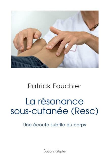 La résonance sous-cutanée (Resc): Une écoute subtile du corps by Patrick Fouchier