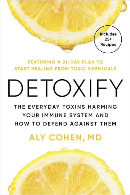 Detoxify: The Everyday Toxins Harming Your Immune System and How to Defend Against Them by Aly Cohen