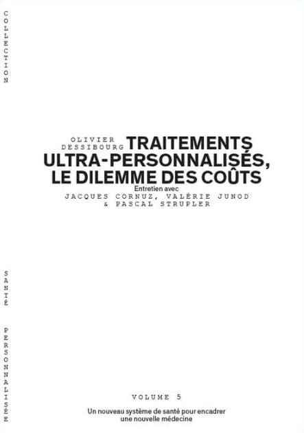 Traitements ultra-personnalisés, le dilemme des coûts - Volume 5/6: Un nouveau système de santé pour encadrer une nouvelle médecine by Olivier Dessibourg
