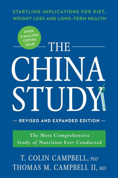 The China Study: Revised and Expanded Edition: The Most Comprehensive Study of Nutrition Ever Conducted and the Startling Implications for Diet, Weight Loss, and Long-Term Health by T. Colin Campbell