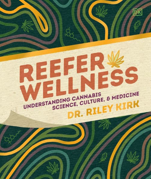 Reefer Wellness: Understanding Cannabis Science, Culture, and Medicine by Riley Kirk