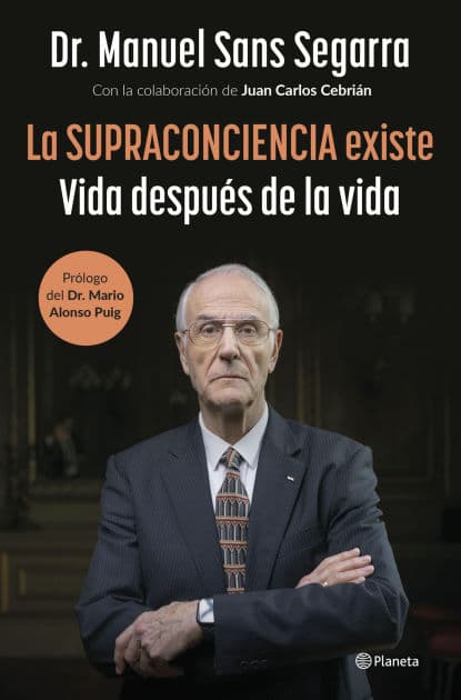 La Supraconciencia existe: Vida después de la vida by Dr. Manuel Sans Segarra