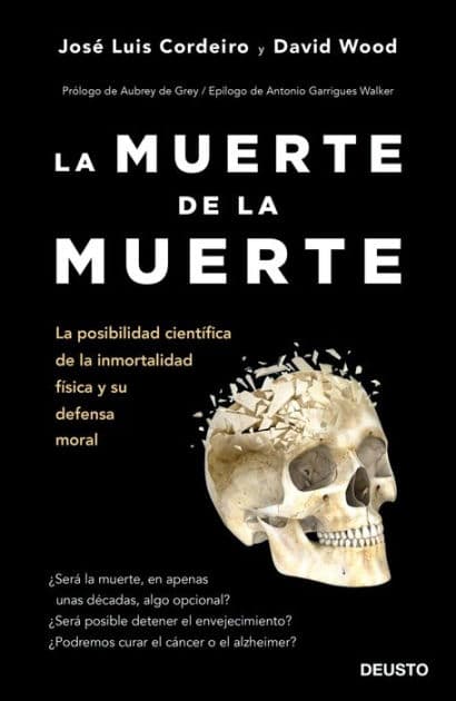 La muerte de la muerte: La posibilidad científica de la inmortalidad física y su defensa moral by José Luis Cordeiro Mateo