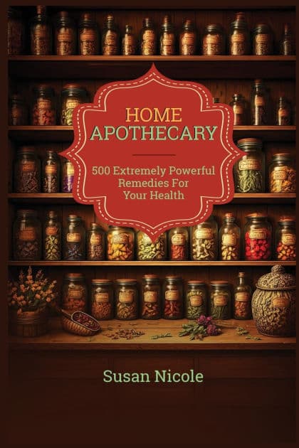 The Best Home Apothecary: 500 Forgotten Powerful Remedies For Ultimate Health, Energy, Vitality, And Wellness Home Apothecary Book by Susan Nicole