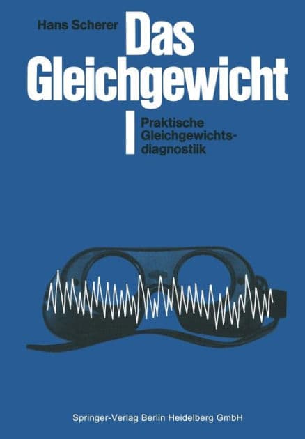 Das Gleichgewicht: I Praktische Gleichgewichtsdiagnostik by H. Scherer