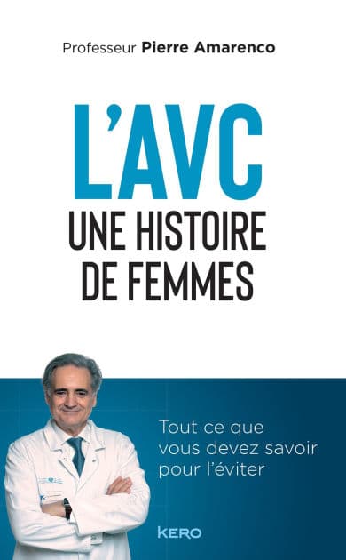 L'AVC une histoire de femmes: Tout ce que vous devez savoir pour l'éviter by Pr Pierre Amarenco
